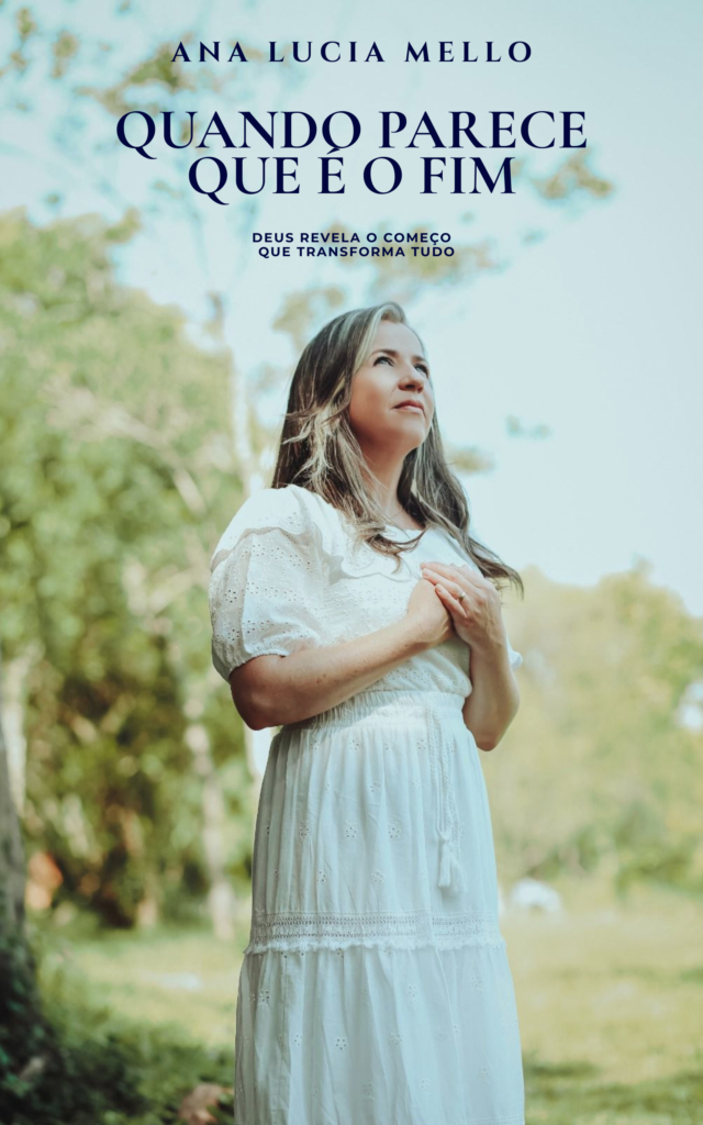 Capa do livro digital "Quando parece que é o fim - DEUS revela o começo que transforma tudo", de Ana Lucia Mello